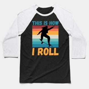 This is how I roll, funny skateboarding Baseball T-Shirt